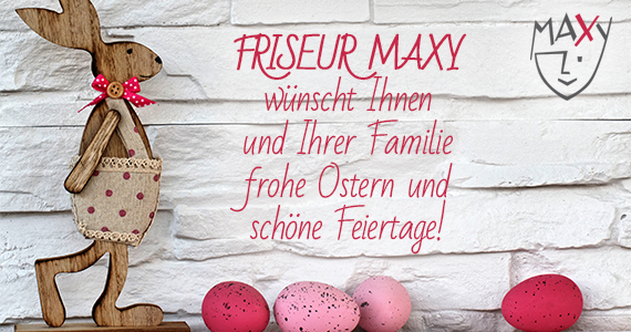 Friseur Maxy frohe Ostern